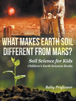 cover image of What Makes Earth Soil Different from Mars?--Soil Science for Kids--Children's Earth Sciences Books